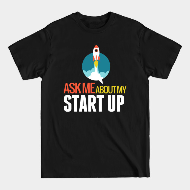 Ask Me About My STARTUP - Startup - T-Shirt Ask Me About My STARTUP - Startup - T-Shirt