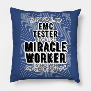 They call me EMC Tester because Miracle Worker is not an official job title | Colleague | Boss | Subordiante | Office Pillow