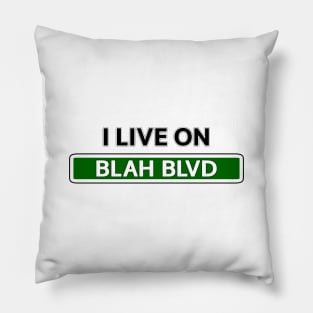 I live on Blah Blvd Pillow