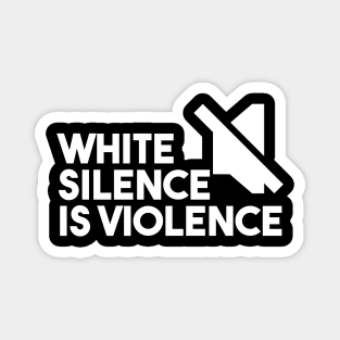 white silence is violence Magnet