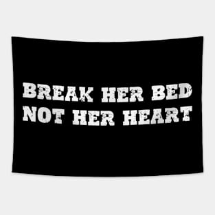 Break Her Bed Not Her Heart Tapestry