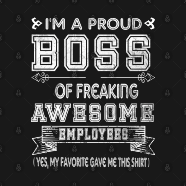 I'm A Proud Boss Of Freaking Awesome Employees Manager Funny - Proud ...