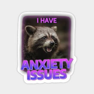 I&#39have anxiety issues, raccoon Magnet