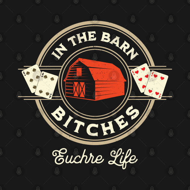 In The Barn Bitches Euchre Life Design by Midlife50