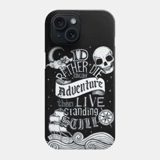 I'd rather die on an adventure than live standing still Phone Case