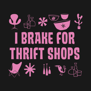 I BRAKE for THRIFT SHOPS T-Shirt