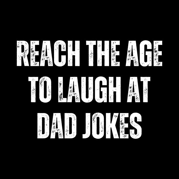 Reach The Age To Laugh At Dad Jokes by JestforDads