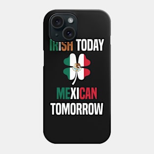 Irish Today Mexican Tomorrow Phone Case