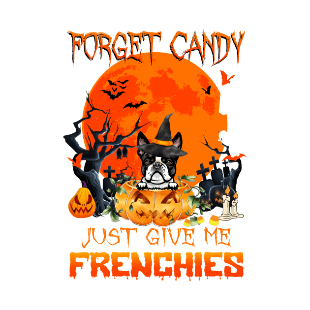 Forget Candy Just Give Me Frenchies Pumpkin Halloween by saugiohoc994