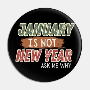 JANUARY IS NOT NEW YEAR Pin