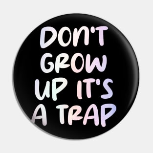 don't grow up it's a trap Pin