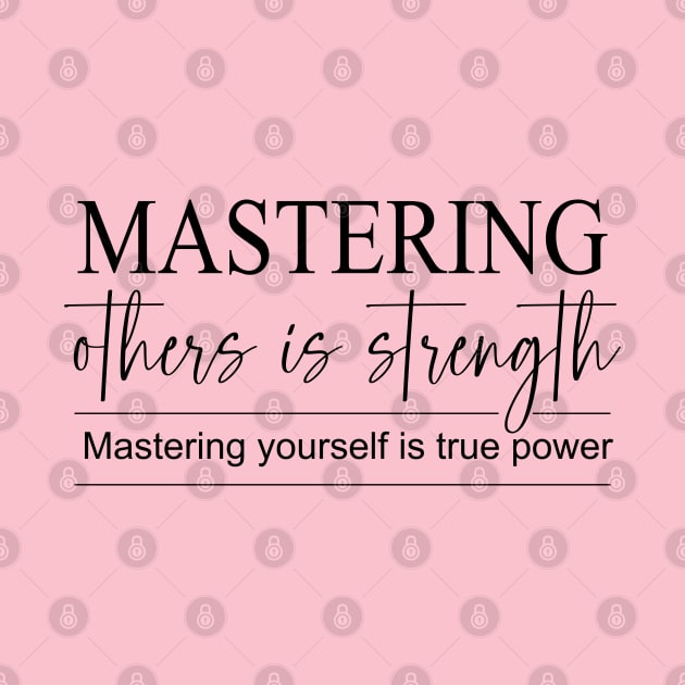 Mastering others is strength. Mastering yourself is true power, Daily Reflection Quotes by FlyingWhale369