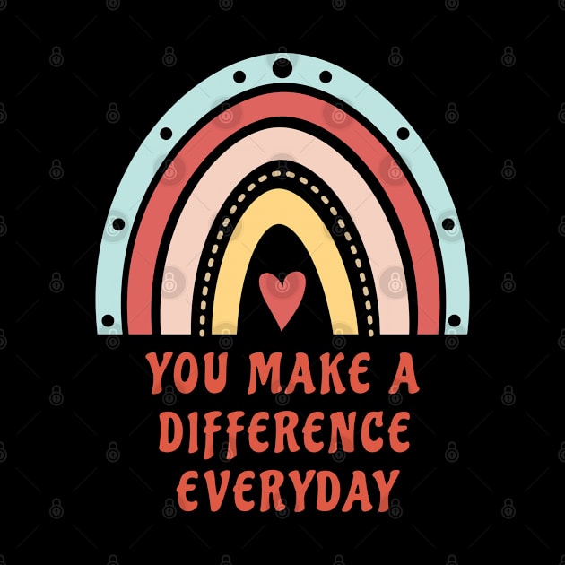 You Make A Difference Everyday by ShirtCraftsandMore