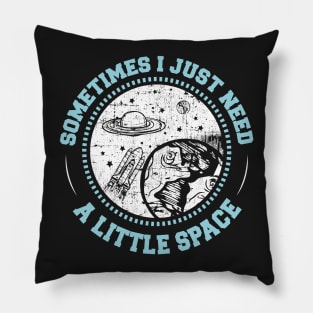 Sometimes, I Just Need Some Space Pillow