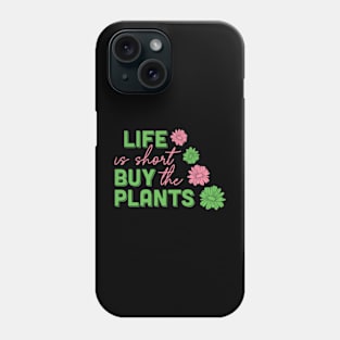 life is short buy the plants Phone Case