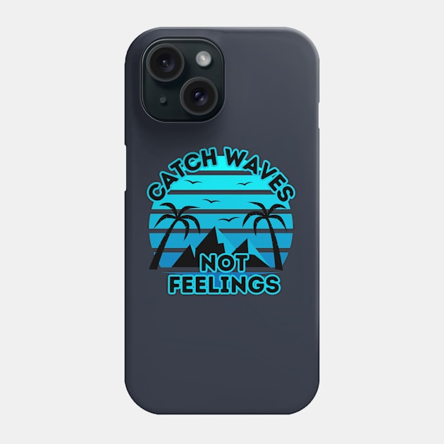 Retro Surfing Design - Catch Waves Not Feelings - Summer Surfing Lifestyle Sayings - Summer Cool Quotes Phone Case by KAVA-X