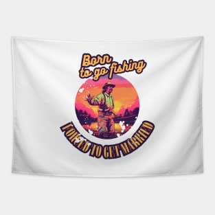 Born To Go Fishing Forced To Get Married Retro Tapestry