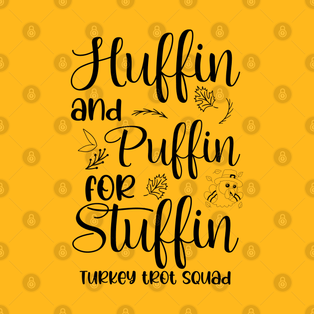 Run Turkey Run Huffin And Puffin For Stuffin Turkey Trot Squad Thanksgiving by chidadesign