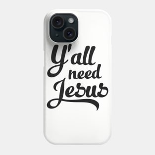 Y'all Need Jesus Phone Case