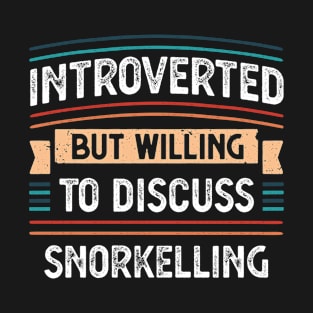 Introverted willing to discuss Snorkelling T-Shirt