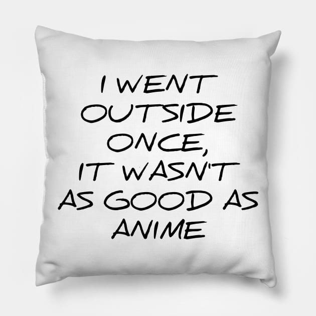 I went outside once, it wasn't as good as anime silly t-shirt Pillow by RedYolk