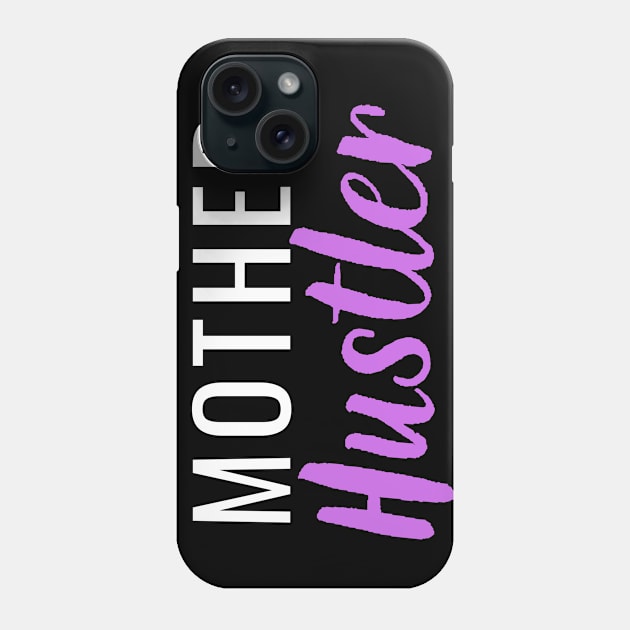 Mother Hustler Phone Case by Closer T-shirts