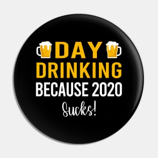 Day Drinking Because 2020 Sucks! Pin