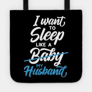 I Want to Sleep Like My Husband Tote