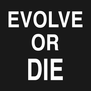 Evolve or Die T-Shirt