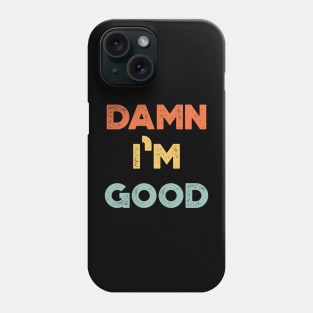 Damn I'm Good Funny Vintage Retro (Sunset) Phone Case