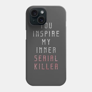 Serial Killer- You inspire my inner serial killer Sassy Phone Case