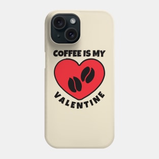 Coffee is My Valentine Phone Case