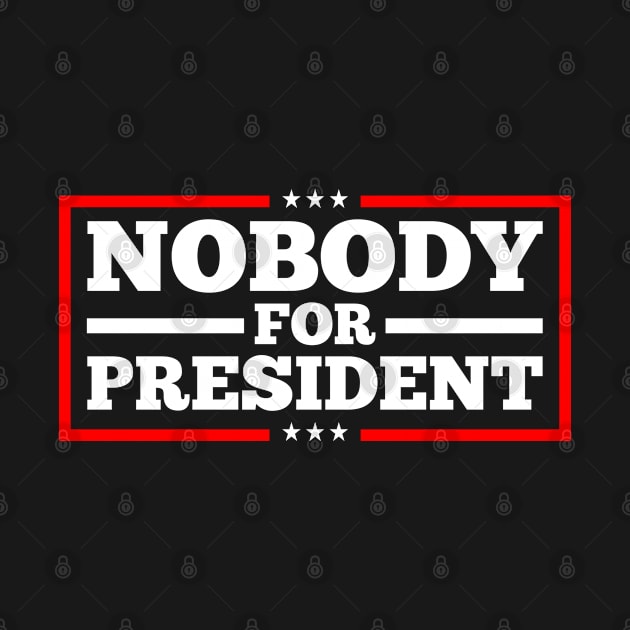 nobody for president sweatshirts by FanaticTee