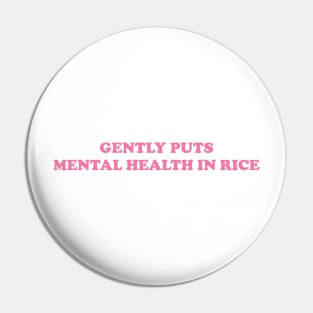 Gently Puts Mental Health In Rice Shirt | Mental Health Shirt | Funny Shirt | Mental Health Awareness Pin