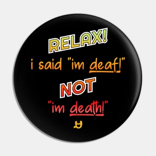 Relax! I'm deaf not death! Pin