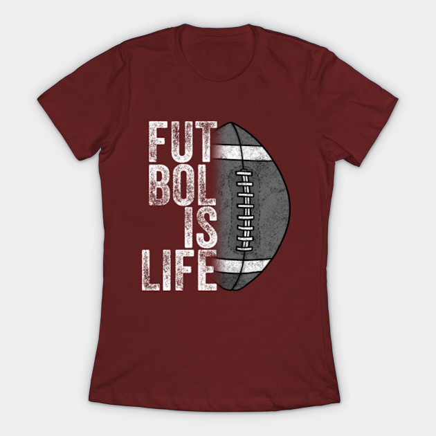 Discover Futbol Is Life - American Football Team Ball Fan Lovers Goals Of Life - Life Goals - T-Shirt