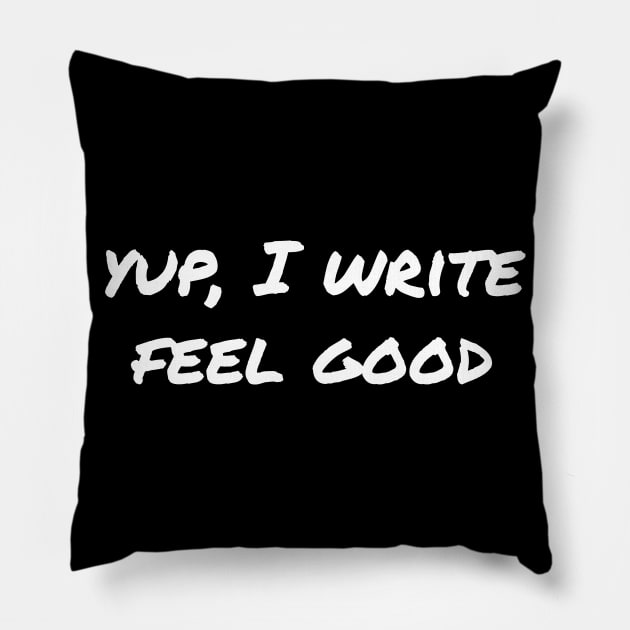 Yup, I write feel good Pillow by EpicEndeavours