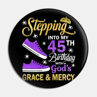 Stepping Into My 45th Birthday With God's Grace & Mercy Bday Pin