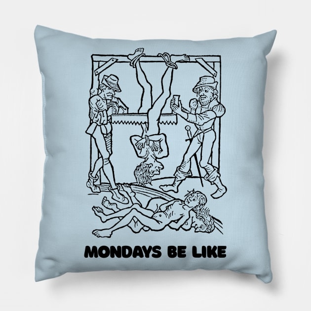 Mondays Be Like #2 †† Vintage Medieval Woodcut Style Illustration Pillow by DankFutura