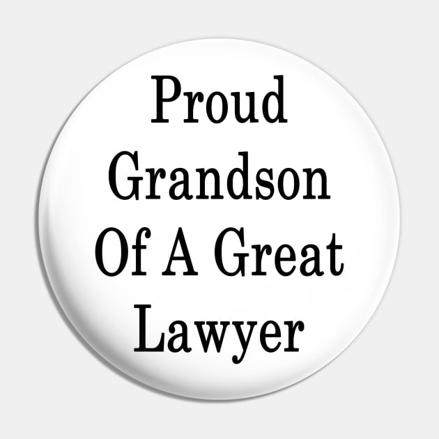 Proud Grandson Of A Great Lawyer Pin by supernova23