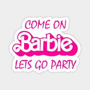 Come On Barbie Let's go party Magnet