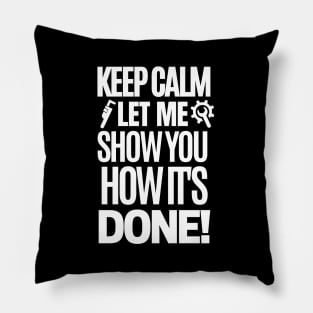 Keep calm, let me show you how it's done! Pillow