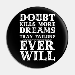 Doubt kills more dreams than failure ever will Pin