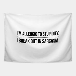 I'm Allergic To Stupidity I Break Out In Sarcasm - Funny Sayings Tapestry