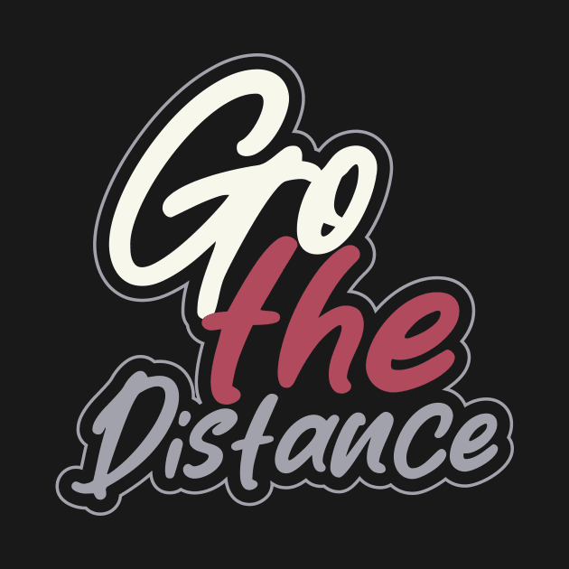 Go The Distance by T-Shirt Attires