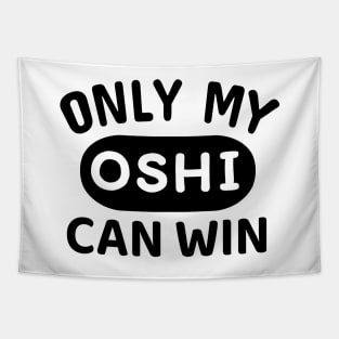 ONLY MY OSHI CAN WIN Japanese Otaku Phrase in English "Oshi shika katan" Tapestry