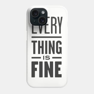 Everything is Fine Phone Case