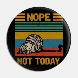 NOPE NOT TODAY Pin