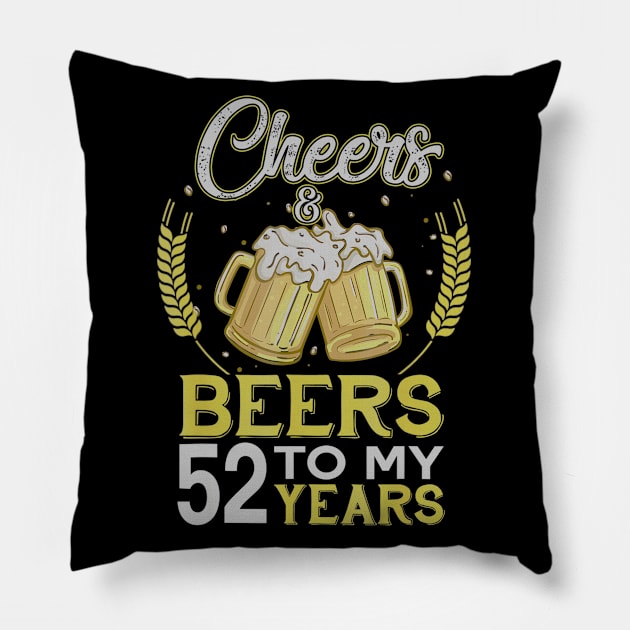 Cheers And Beers To My 52 Years Old 52nd Birthday Gift Pillow by teudasfemales