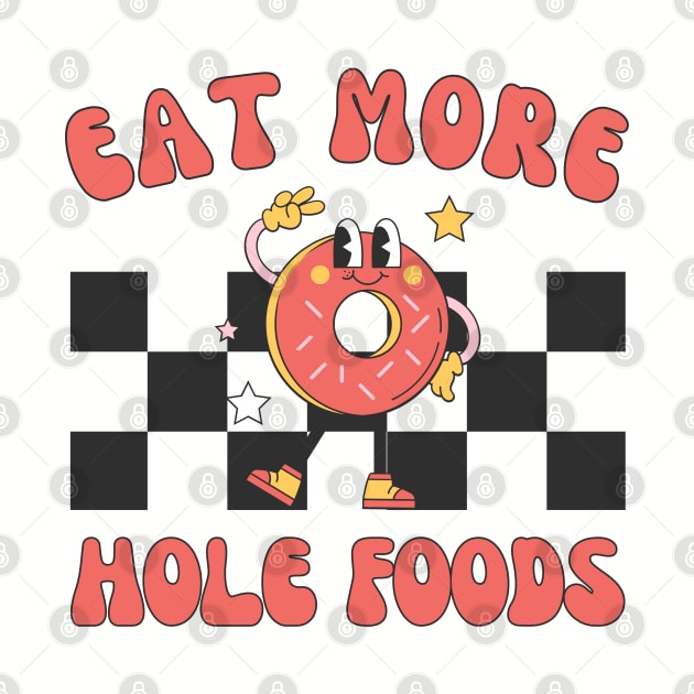 Eat More Hole Foods | Retro Funny Donut Lover by WaBastian